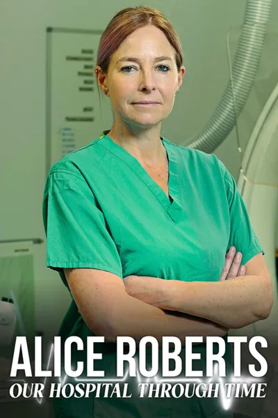 Alice Roberts: Our Hospital Through Time