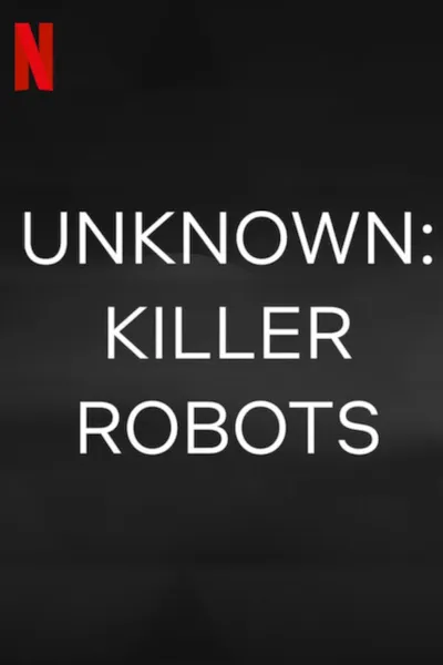 Unknown: Killer Robots